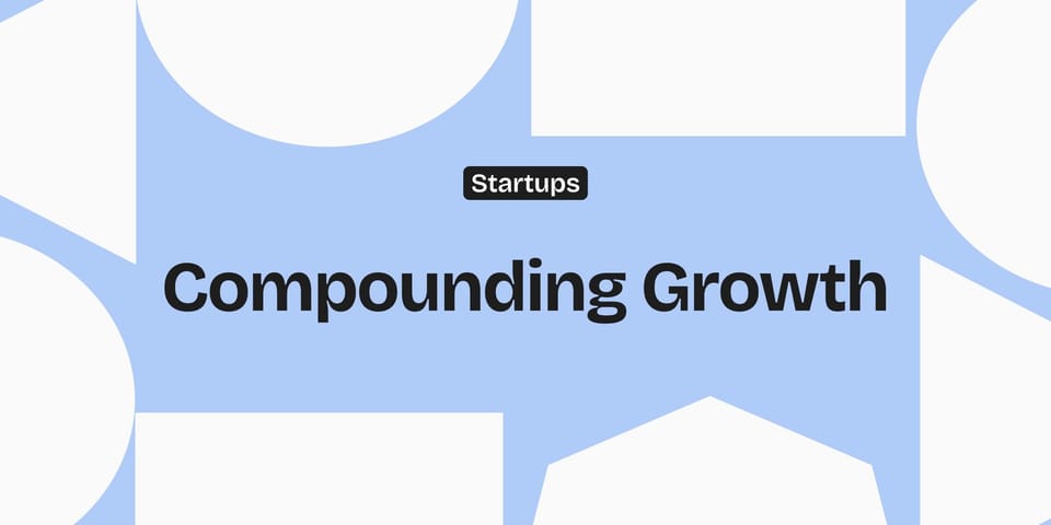 Why Building a Startup Is Like Compound Interest